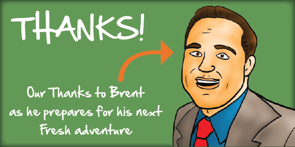 Our tribute to Brent as he embarks on his next Fresh adventure