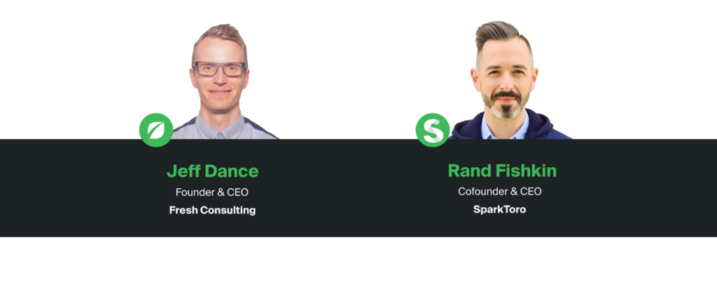 Jeff Dance (Host), Rand Fishkin (CEO & Co-Founder of SparkToro, Co-Founder of Moz)